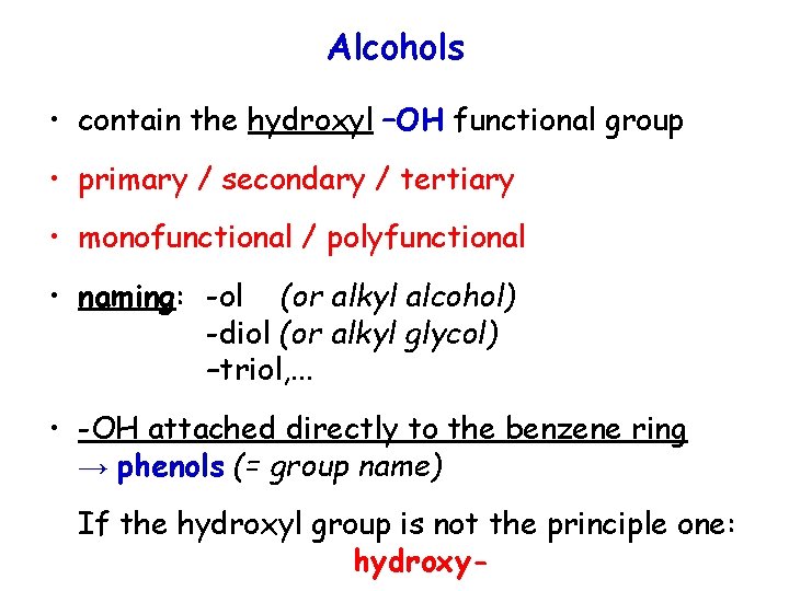 Alcohols • contain the hydroxyl –OH functional group • primary / secondary / tertiary