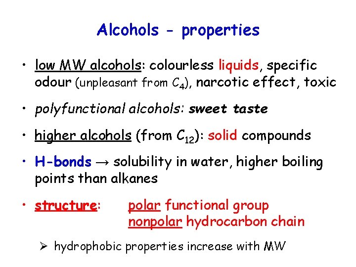 Alcohols - properties • low MW alcohols: colourless liquids, specific odour (unpleasant from C