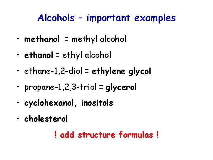 Alcohols – important examples • methanol = methyl alcohol • ethanol = ethyl alcohol