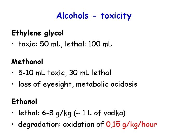 Alcohols - toxicity Ethylene glycol • toxic: 50 m. L, lethal: 100 m. L