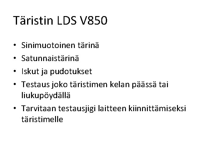 Täristin LDS V 850 Sinimuotoinen tärinä Satunnaistärinä Iskut ja pudotukset Testaus joko täristimen kelan