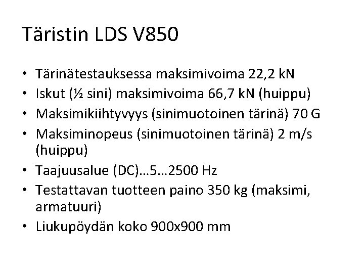 Täristin LDS V 850 Tärinätestauksessa maksimivoima 22, 2 k. N Iskut (½ sini) maksimivoima