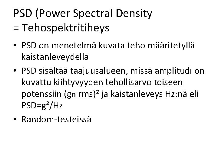 PSD (Power Spectral Density = Tehospektritiheys • PSD on menetelmä kuvata teho määritetyllä kaistanleveydellä