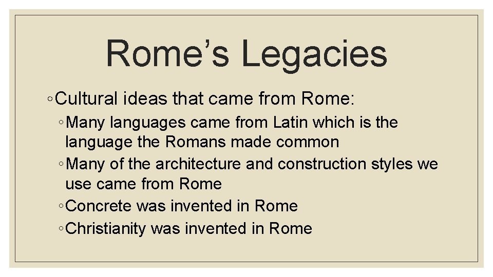 Rome’s Legacies ◦ Cultural ideas that came from Rome: ◦ Many languages came from