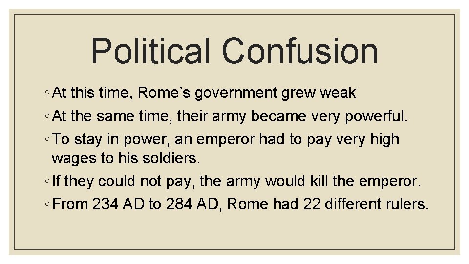 Political Confusion ◦ At this time, Rome’s government grew weak ◦ At the same