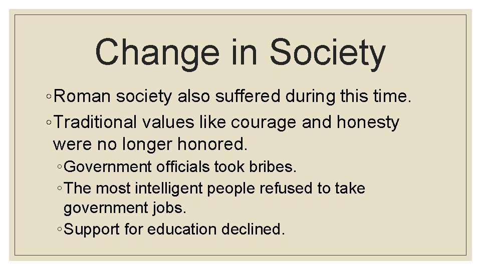 Change in Society ◦ Roman society also suffered during this time. ◦ Traditional values