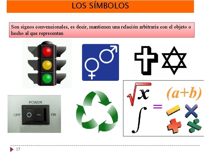 LOS SÍMBOLOS Son signos convencionales, es decir, mantienen una relación arbitraria con el objeto