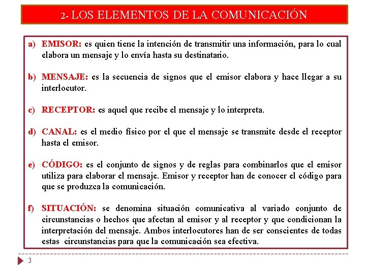 2 - LOS ELEMENTOS DE LA COMUNICACIÓN a) EMISOR: es quien tiene la intención