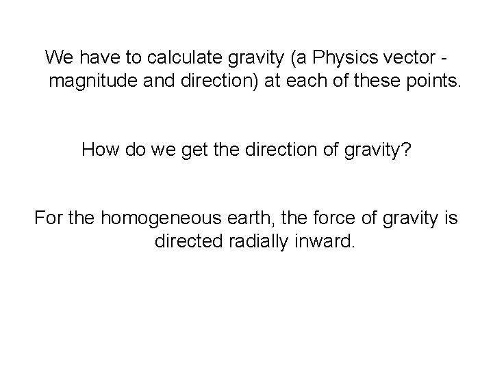 We have to calculate gravity (a Physics vector magnitude and direction) at each of