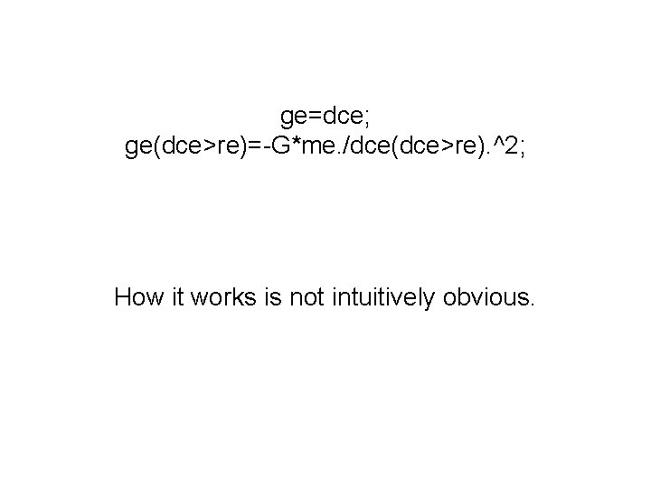 ge=dce; ge(dce>re)=-G*me. /dce(dce>re). ^2; How it works is not intuitively obvious. 