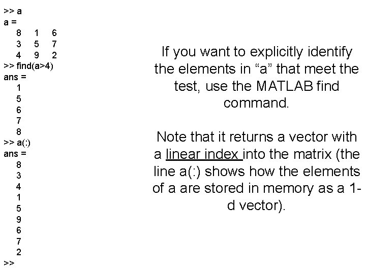 >> a a= 8 1 6 3 5 7 4 9 2 >> find(a>4)