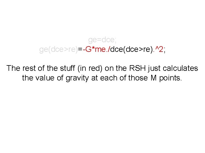 ge=dce; ge(dce>re)=-G*me. /dce(dce>re). ^2; The rest of the stuff (in red) on the RSH