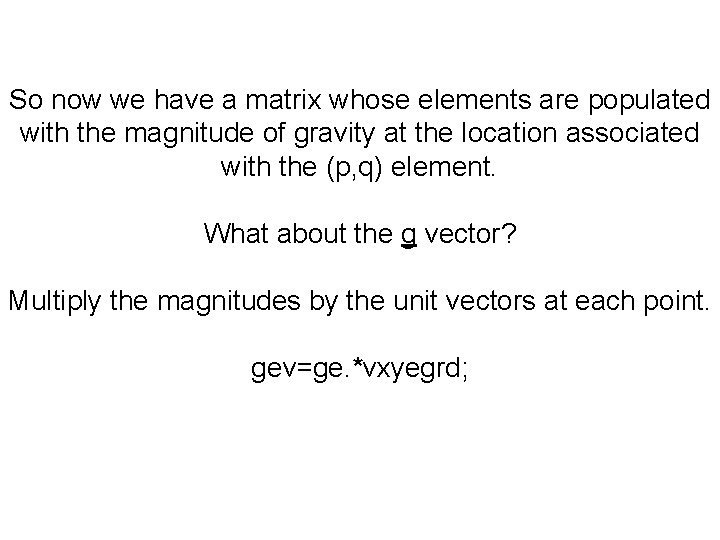 So now we have a matrix whose elements are populated with the magnitude of