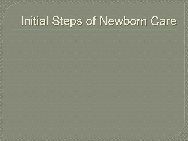 Initial Steps of Newborn Care 