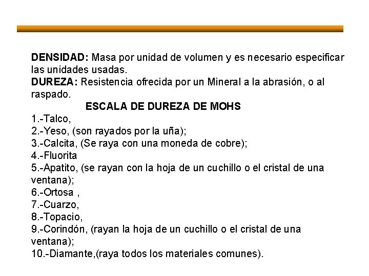 DENSIDAD: Masa por unidad de volumen y es necesario especificar las unidades usadas. DUREZA: