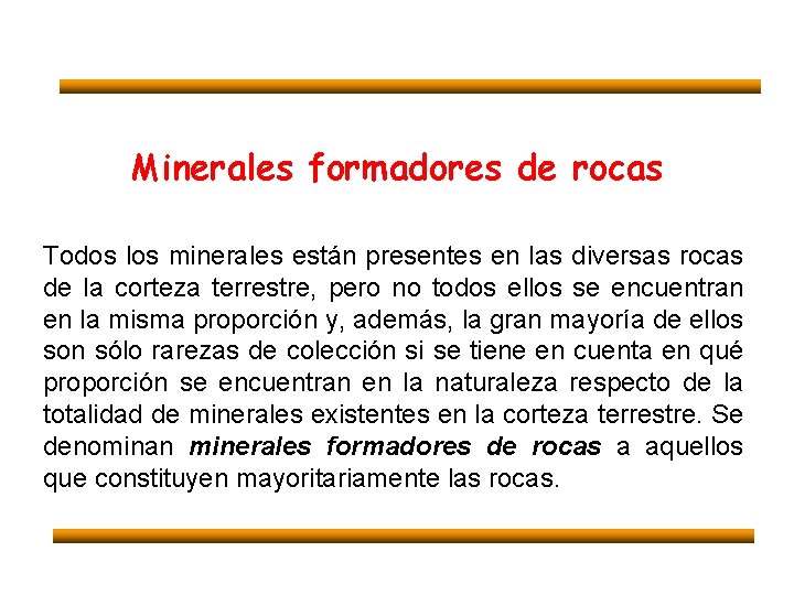 Minerales formadores de rocas Todos los minerales están presentes en las diversas rocas de