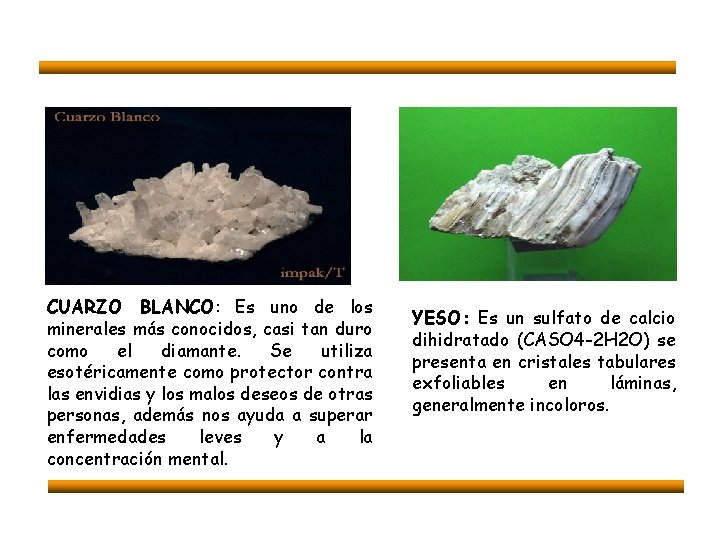 CUARZO BLANCO: Es uno de los minerales más conocidos, casi tan duro como el