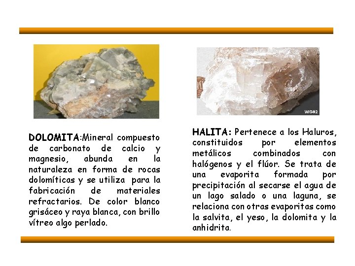 DOLOMITA: Mineral compuesto de carbonato de calcio y magnesio, abunda en la naturaleza en