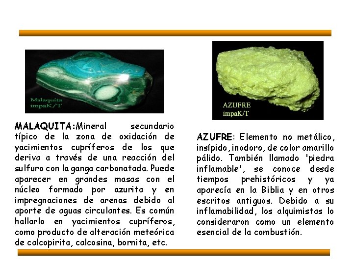 MALAQUITA: Mineral secundario típico de la zona de oxidación de yacimientos cupríferos de los