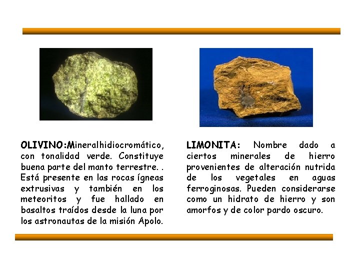 OLIVINO: Mineral hidiocromático, con tonalidad verde. Constituye buena parte del manto terrestre. . Está