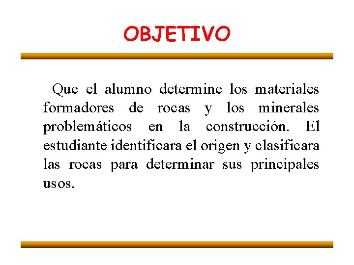 OBJETIVO Que el alumno determine los materiales formadores de rocas y los minerales problemáticos