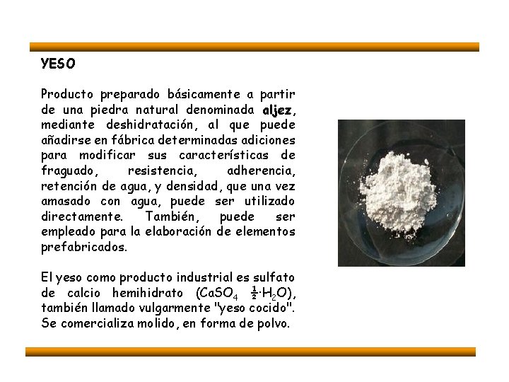 YESO Producto preparado básicamente a partir de una piedra natural denominada aljez, mediante deshidratación,