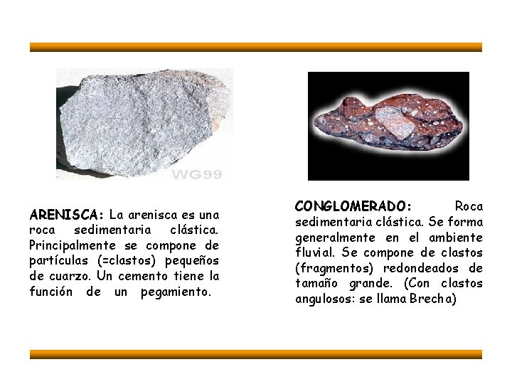 ARENISCA: La arenisca es una roca sedimentaria clástica. Principalmente se compone de partículas (=clastos)