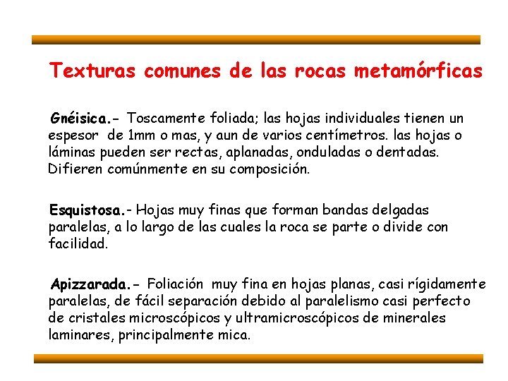 Texturas comunes de las rocas metamórficas Gnéisica. - Toscamente foliada; las hojas individuales tienen