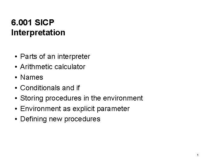 6. 001 SICP Interpretation • • Parts of an interpreter Arithmetic calculator Names Conditionals