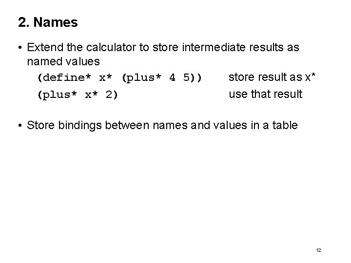 2. Names • Extend the calculator to store intermediate results as named values (define*