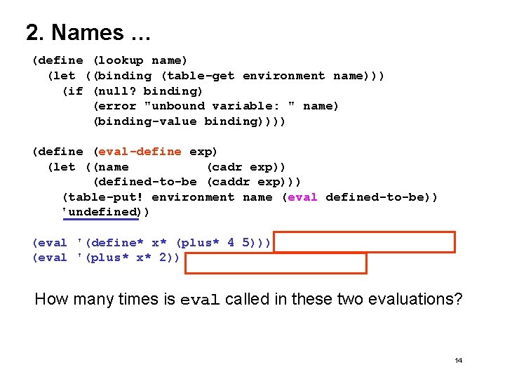 2. Names … (define (lookup name) (let ((binding (table-get environment name))) (if (null? binding)
