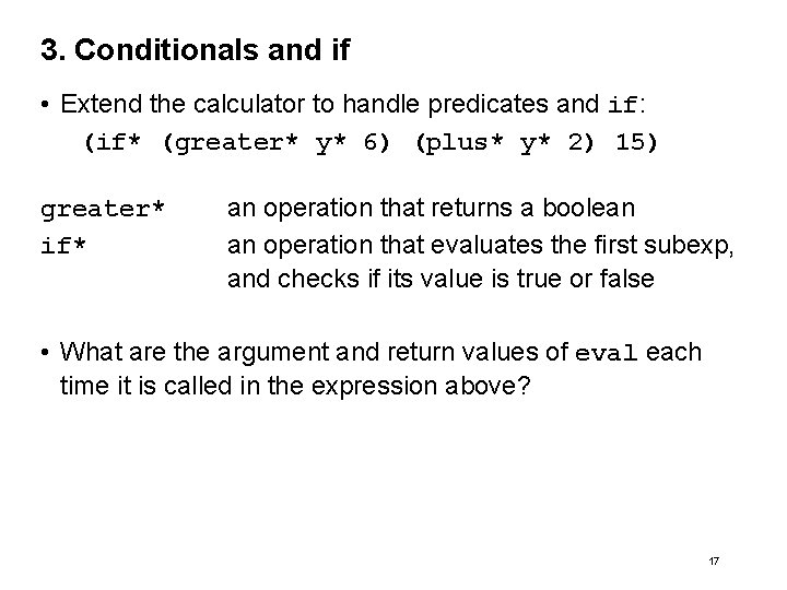 3. Conditionals and if • Extend the calculator to handle predicates and if: (if*