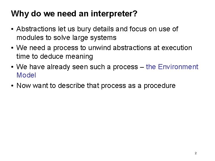 Why do we need an interpreter? • Abstractions let us bury details and focus