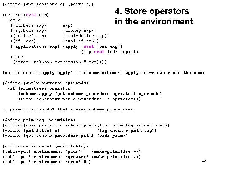 (define (application? e) (pair? e)) (define (eval exp) (cond ((number? exp) ((symbol? exp) (lookup