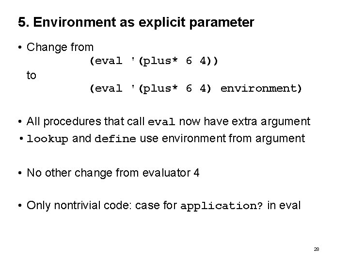 5. Environment as explicit parameter • Change from (eval '(plus* 6 4)) to (eval