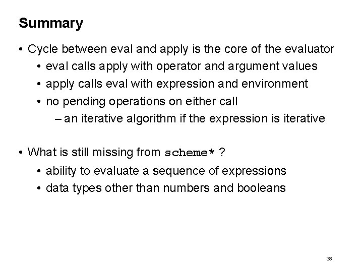 Summary • Cycle between eval and apply is the core of the evaluator •