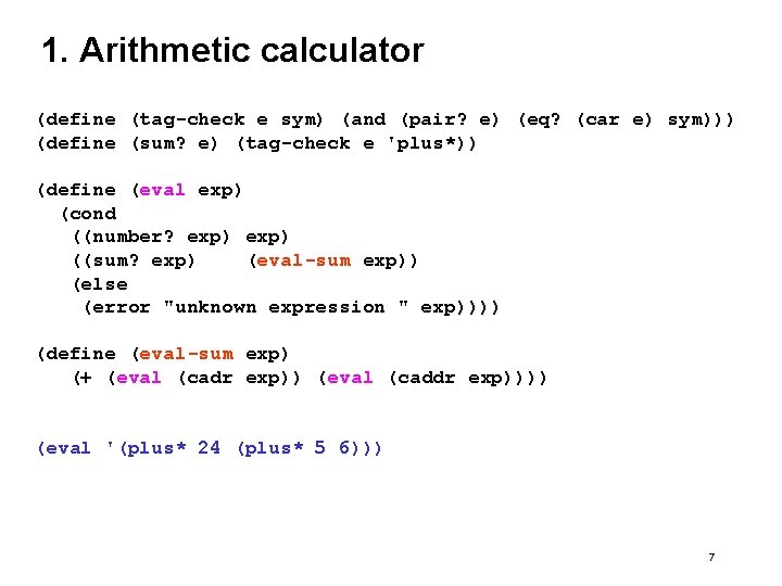 1. Arithmetic calculator (define (tag-check e sym) (and (pair? e) (eq? (car e) sym)))