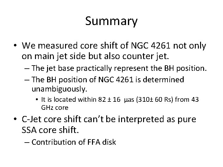 Summary • We measured core shift of NGC 4261 not only on main jet