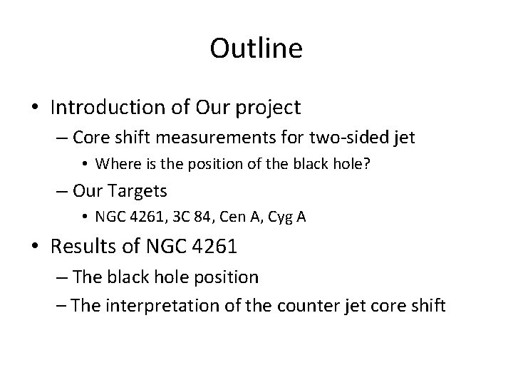 Outline • Introduction of Our project – Core shift measurements for two-sided jet •