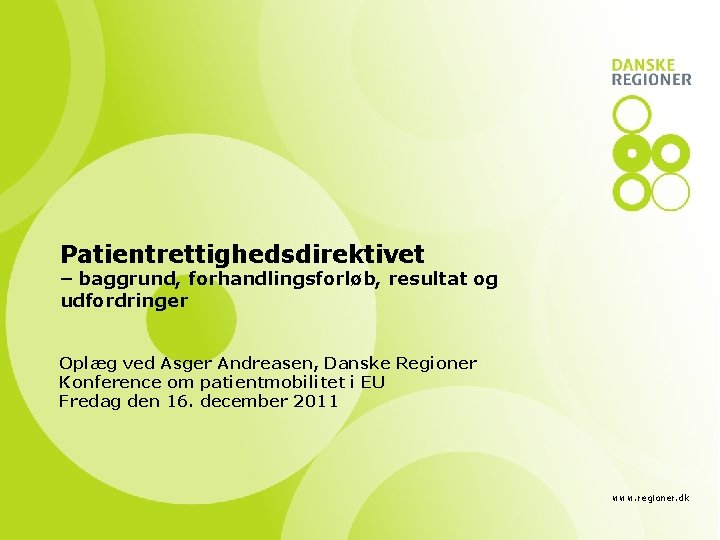 Patientrettighedsdirektivet – baggrund, forhandlingsforløb, resultat og udfordringer Oplæg ved Asger Andreasen, Danske Regioner Konference
