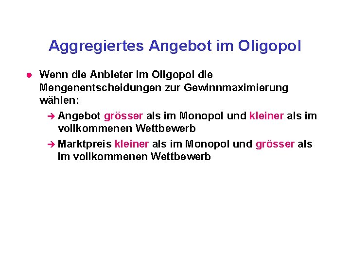 Aggregiertes Angebot im Oligopol l Wenn die Anbieter im Oligopol die Mengenentscheidungen zur Gewinnmaximierung