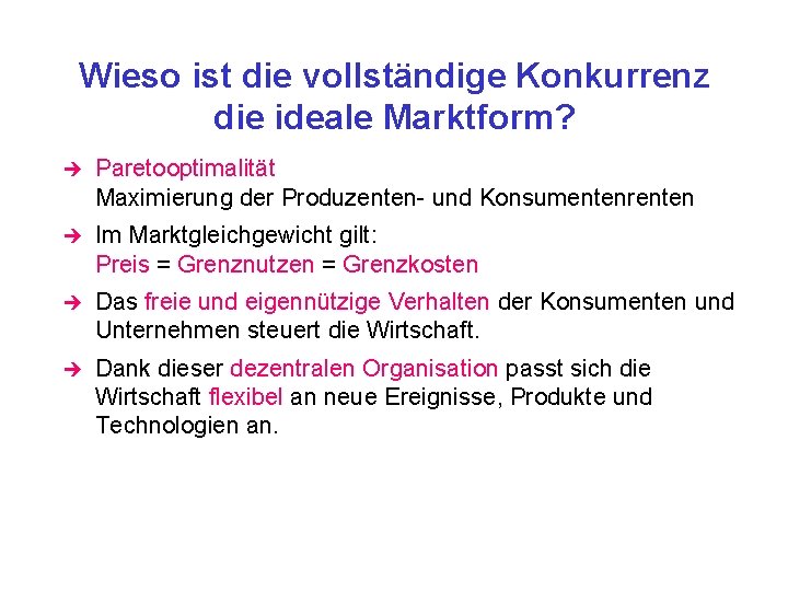 Wieso ist die vollständige Konkurrenz die ideale Marktform? è Paretooptimalität Maximierung der Produzenten- und