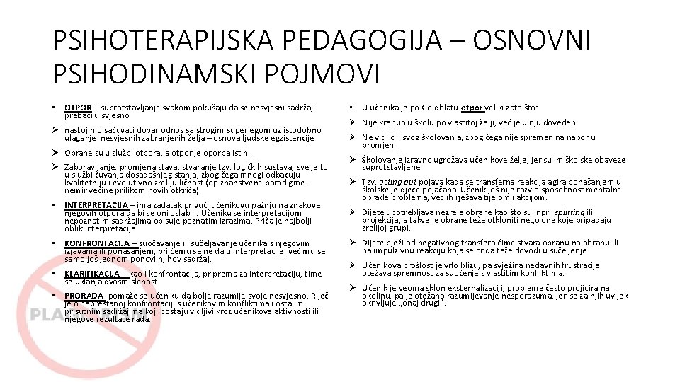 PSIHOTERAPIJSKA PEDAGOGIJA – OSNOVNI PSIHODINAMSKI POJMOVI • OTPOR – suprotstavljanje svakom pokušaju da se