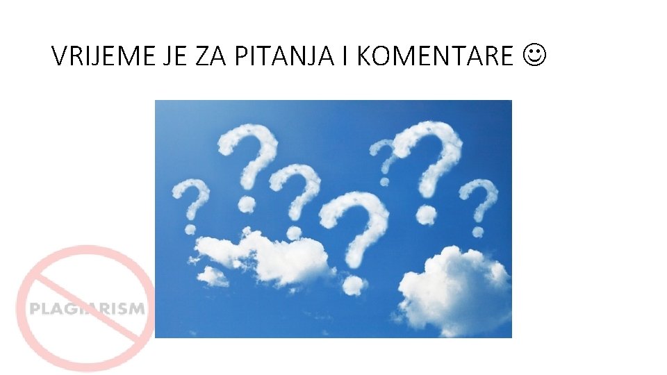 VRIJEME JE ZA PITANJA I KOMENTARE 