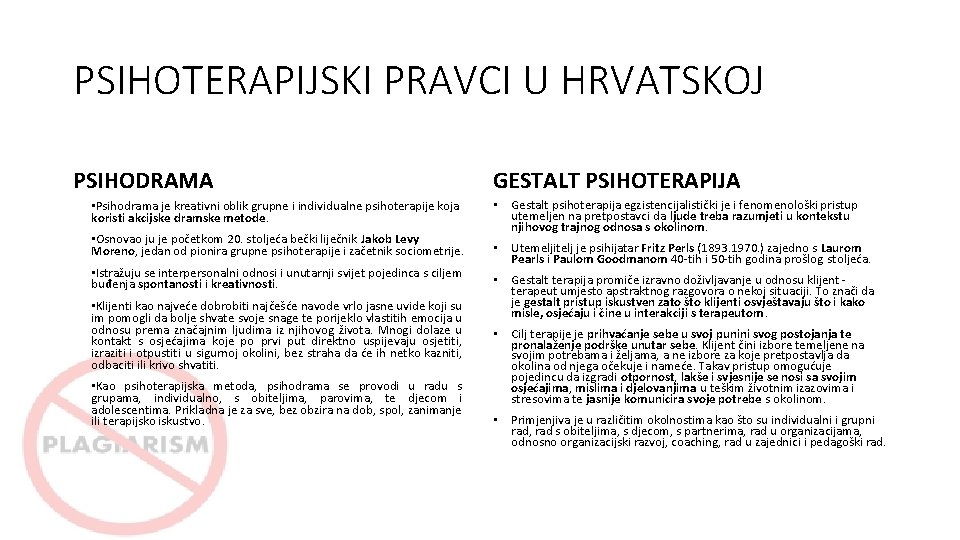 PSIHOTERAPIJSKI PRAVCI U HRVATSKOJ PSIHODRAMA • Psihodrama je kreativni oblik grupne i individualne psihoterapije