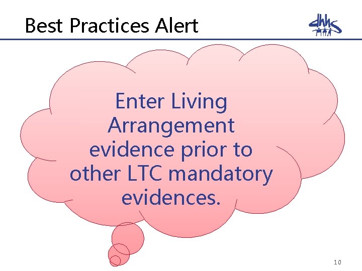 Best Practices Alert Enter Living Arrangement evidence prior to other LTC mandatory evidences. 10