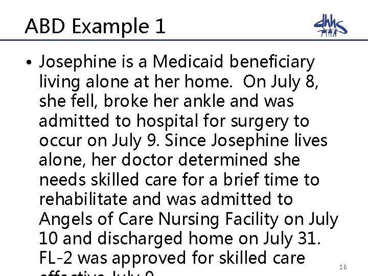 ABD Example 1 • Josephine is a Medicaid beneficiary living alone at her home.