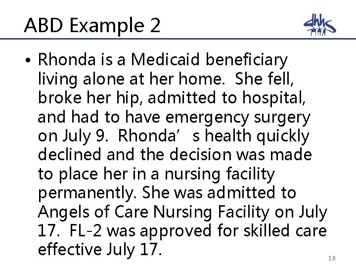 ABD Example 2 • Rhonda is a Medicaid beneficiary living alone at her home.