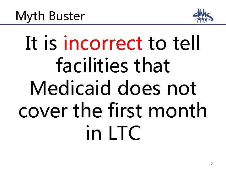 Myth Buster It is incorrect to tell facilities that Medicaid does not cover the