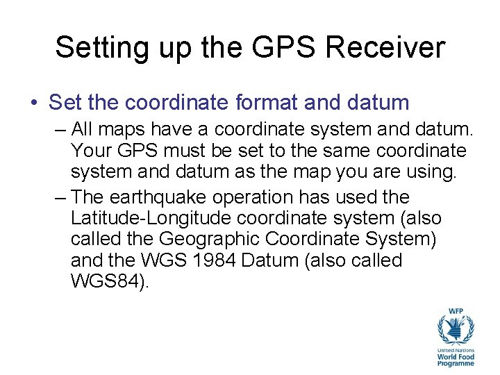 Setting up the GPS Receiver • Set the coordinate format and datum – All